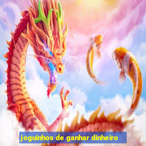 joguinhos de ganhar dinheiro